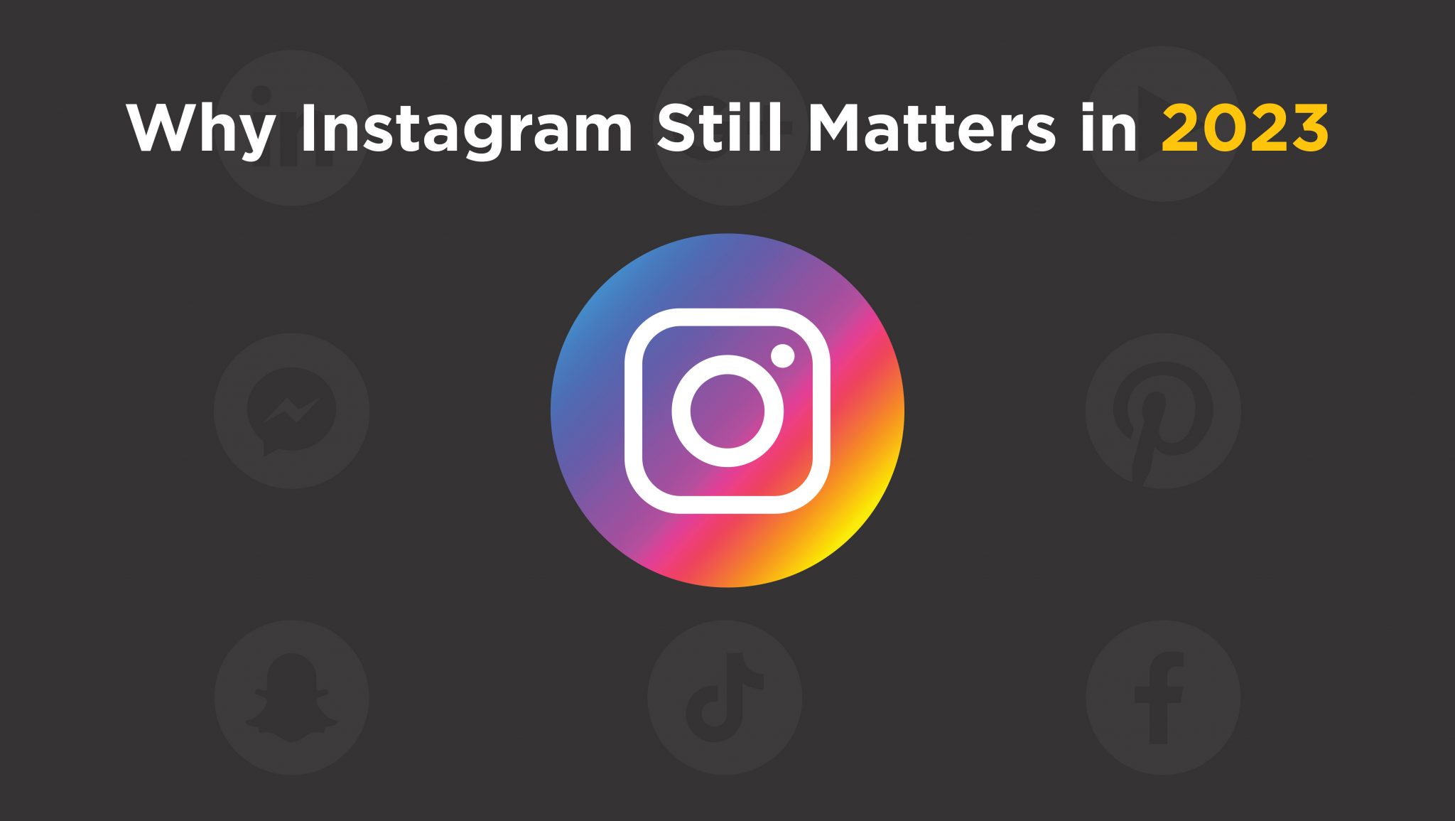 Why Instagram Still Matters in 2023