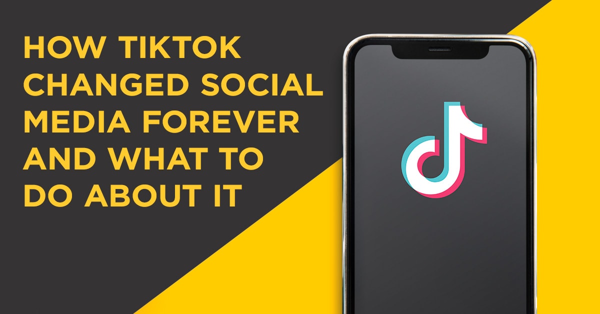 How TikTok Changed Social Media Forever and What To Do About It