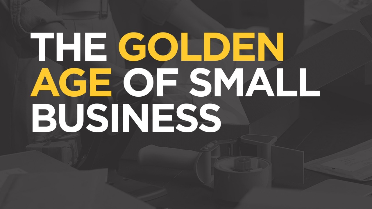 The Golden Age of Small Business