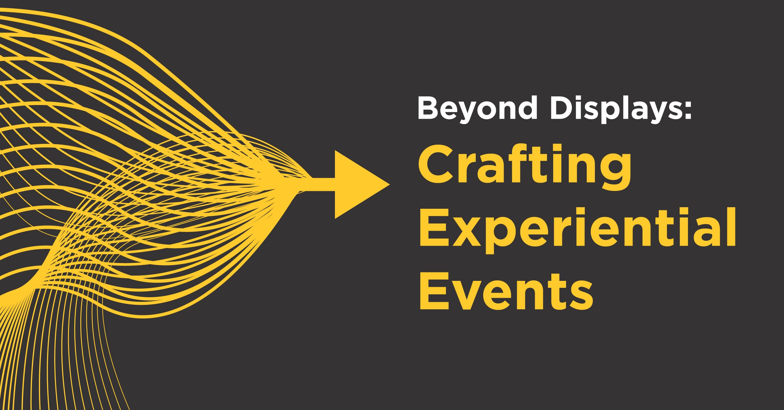 Beyond Displays: Crafting Experiential Events