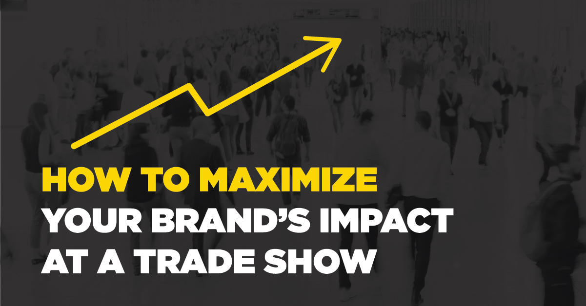 How to Maximize Your Brand’s Impact at a Trade Show